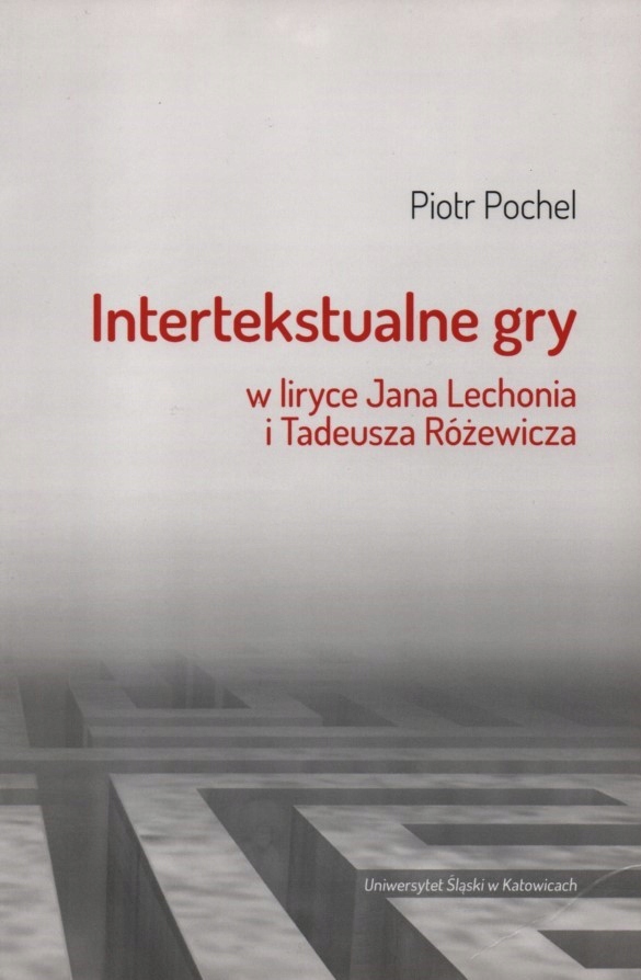 Zdjęcie przedstawia okładkę książki "Intertekstualne gry w liryce Jana Lechonia i Tadeusza Różewicza"